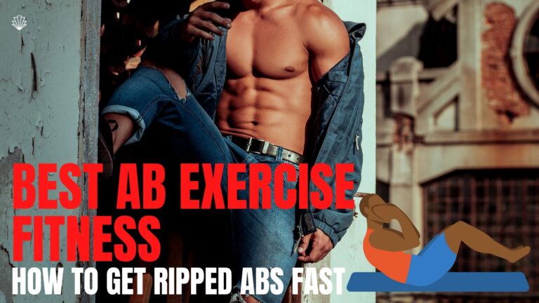 Best Ab Exercise Fitness – How To Get Ripped Abs Fast